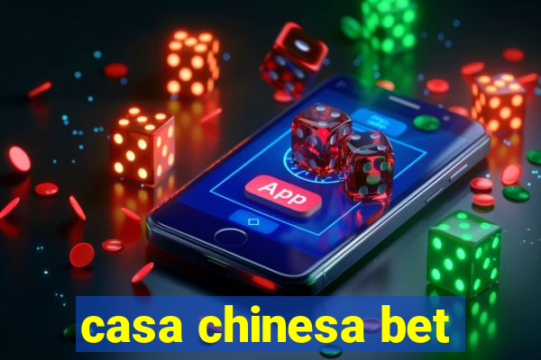 casa chinesa bet